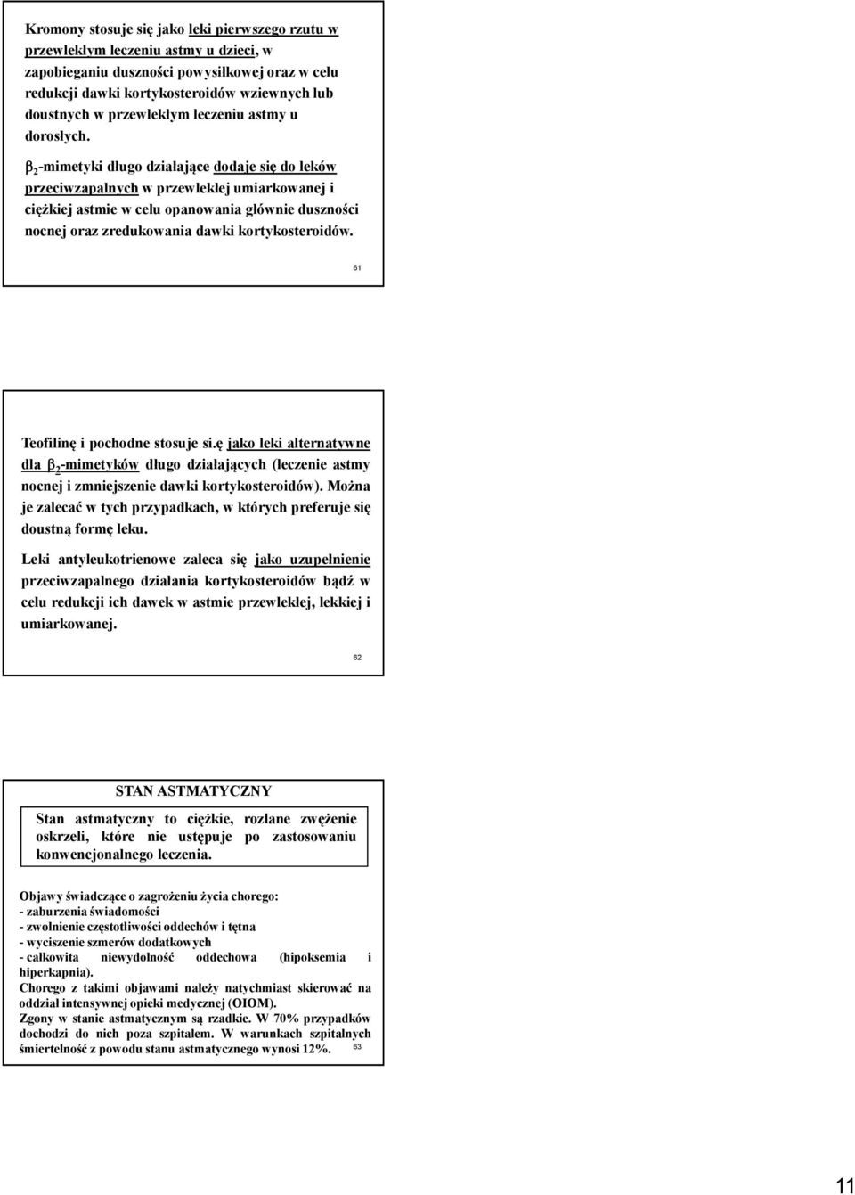 β 2 -mimetyki długo działające dodaje się do leków przeciwzapalnychw przewlekłej umiarkowanej i ciężkiej astmiew celu opanowania głównie duszności nocnej oraz zredukowania dawki kortykosteroidów.