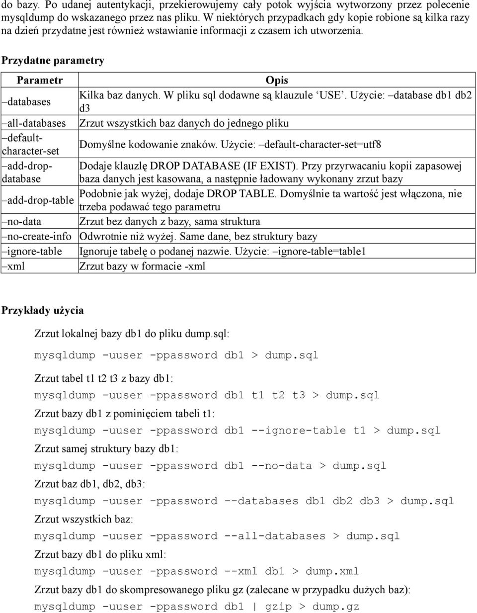 W pliku sql dodawne są klauzule USE. Użycie: database db1 db2 d3 all-databases Zrzut wszystkich baz danych do jednego pliku defaultcharacter-set Domyślne kodowanie znaków.