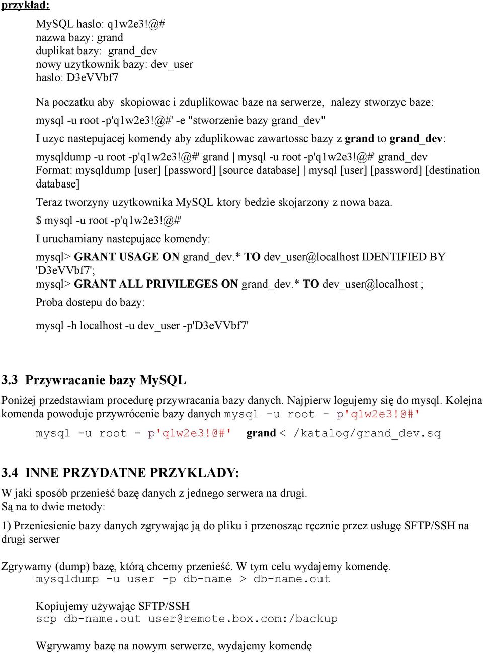 @#' -e "stworzenie bazy grand_dev" I uzyc nastepujacej komendy aby zduplikowac zawartossc bazy z grand to grand_dev: mysqldump -u root -p'q1w2e3!@#' grand mysql -u root -p'q1w2e3!