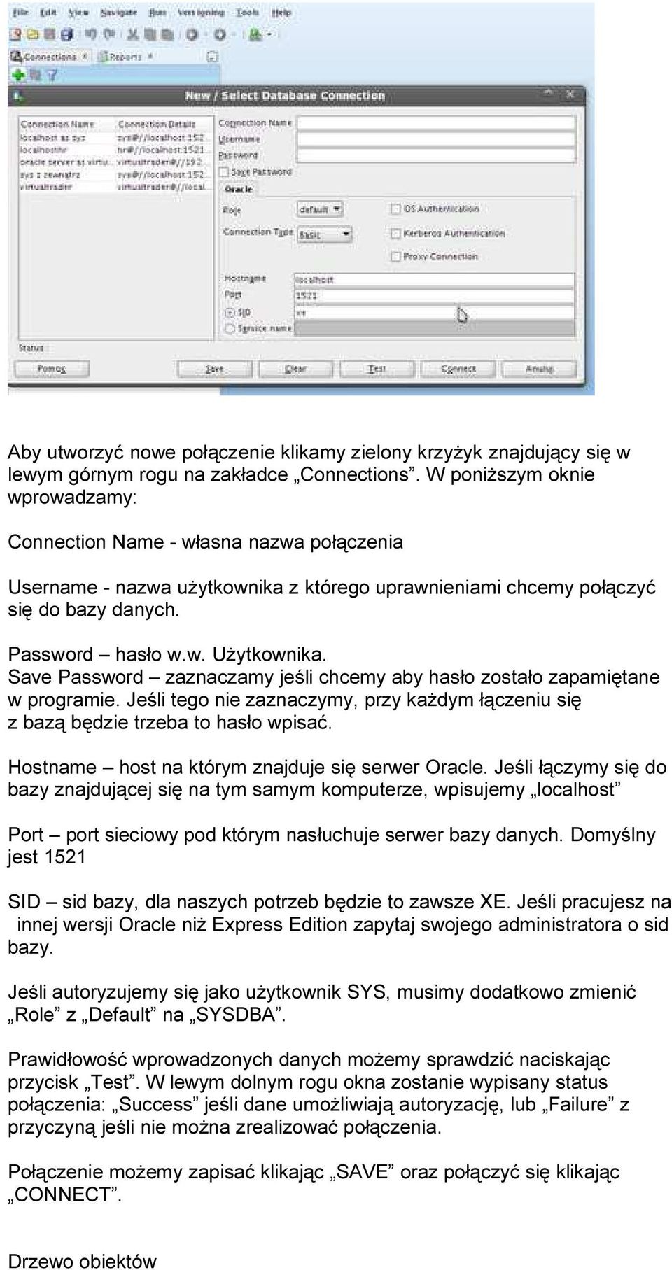 Save Password zaznaczamy jeśli chcemy aby hasło zostało zapamiętane w programie. Jeśli tego nie zaznaczymy, przy każdym łączeniu się z bazą będzie trzeba to hasło wpisać.