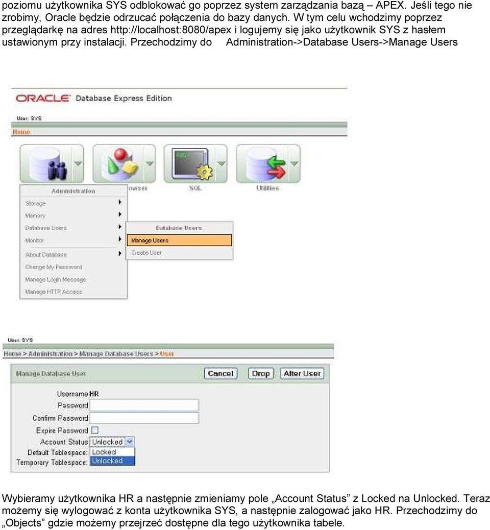 Przechodzimy do Administration->Database Users->Manage Users Wybieramy użytkownika HR a następnie zmieniamy pole Account Status z Locked na Unlocked.