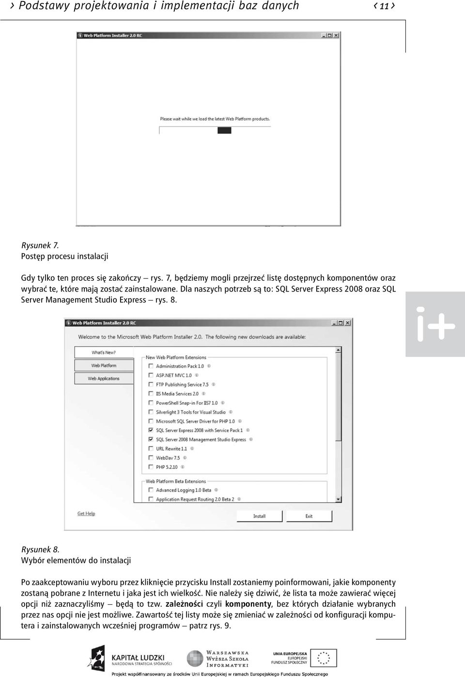 Dla naszych potrzeb są to: SQL Server Express 2008 oraz SQL Server Management Studio Express rys. 8. Rysunek 8.