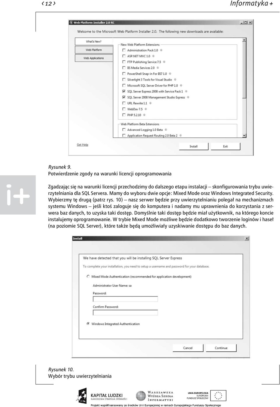 Mamy do wyboru dwie opcje: Mixed Mode oraz Windows Integrated Security. Wybierzmy tę drugą (patrz rys.