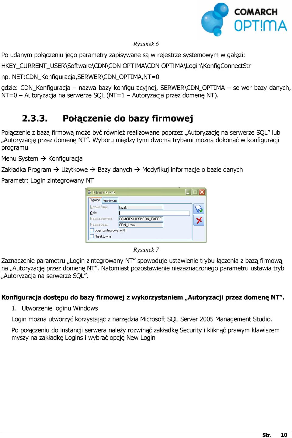 NT). 2.3.3. Połączenie do bazy firmowej Połączenie z bazą firmową moŝe być równieŝ realizowane poprzez Autoryzację na serwerze SQL lub Autoryzację przez domenę NT.