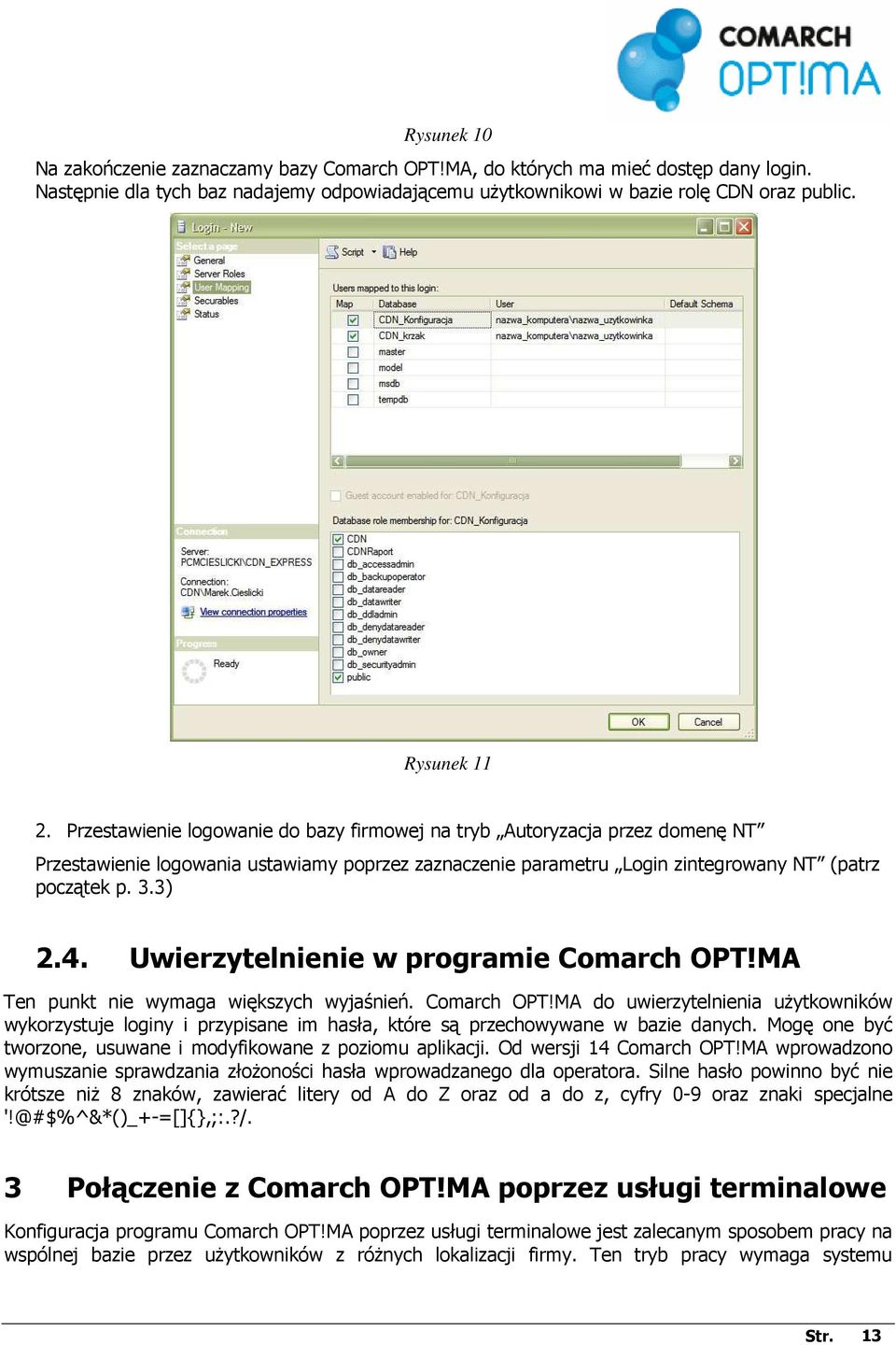 3) 2.4. Uwierzytelnienie w programie Comarch OPT!MA Ten punkt nie wymaga większych wyjaśnień. Comarch OPT!MA do uwierzytelnienia uŝytkowników wykorzystuje loginy i przypisane im hasła, które są przechowywane w bazie danych.