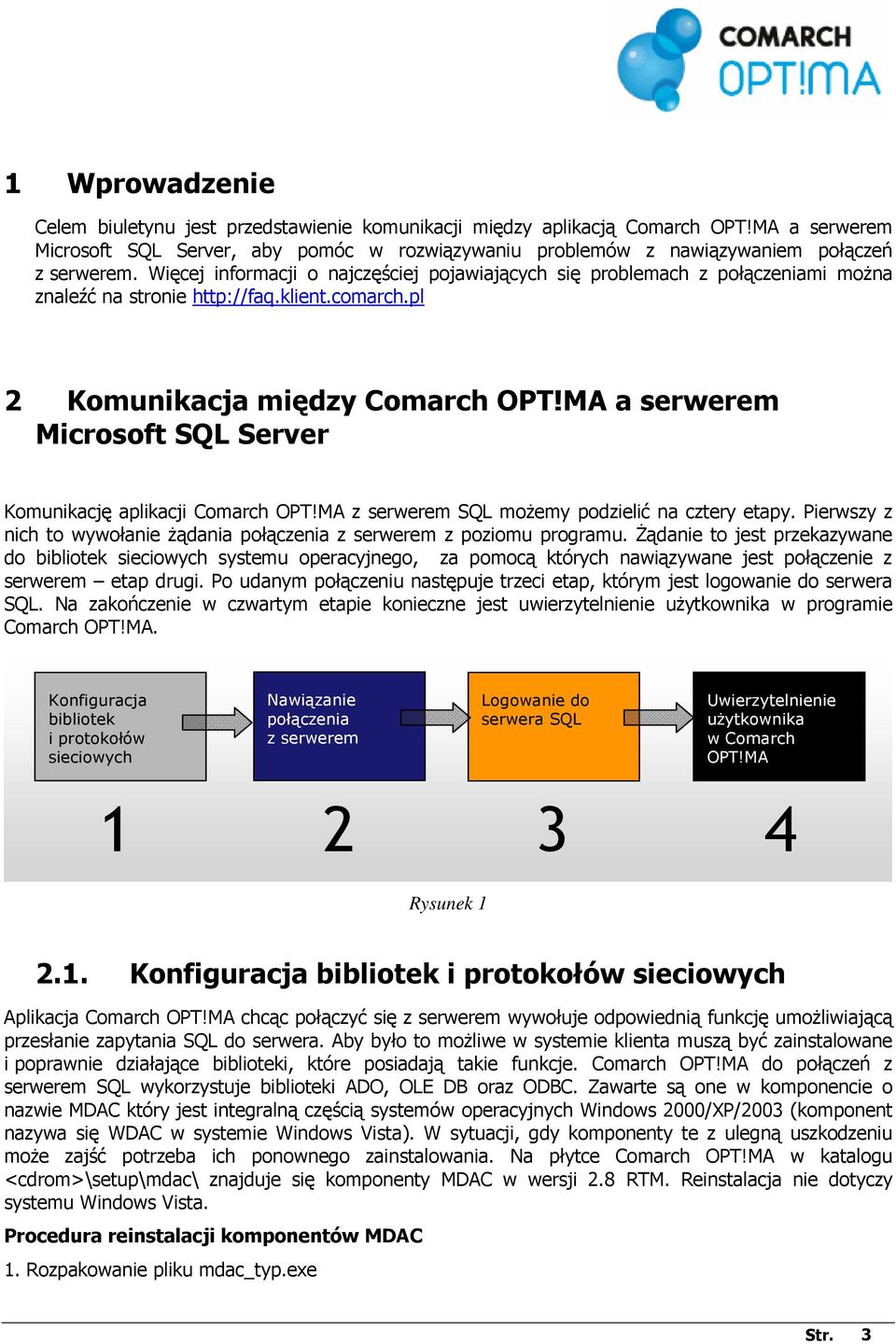 MA a serwerem Microsoft SQL Server Komunikację aplikacji Comarch OPT!MA z serwerem SQL moŝemy podzielić na cztery etapy. Pierwszy z nich to wywołanie Ŝądania połączenia z serwerem z poziomu programu.