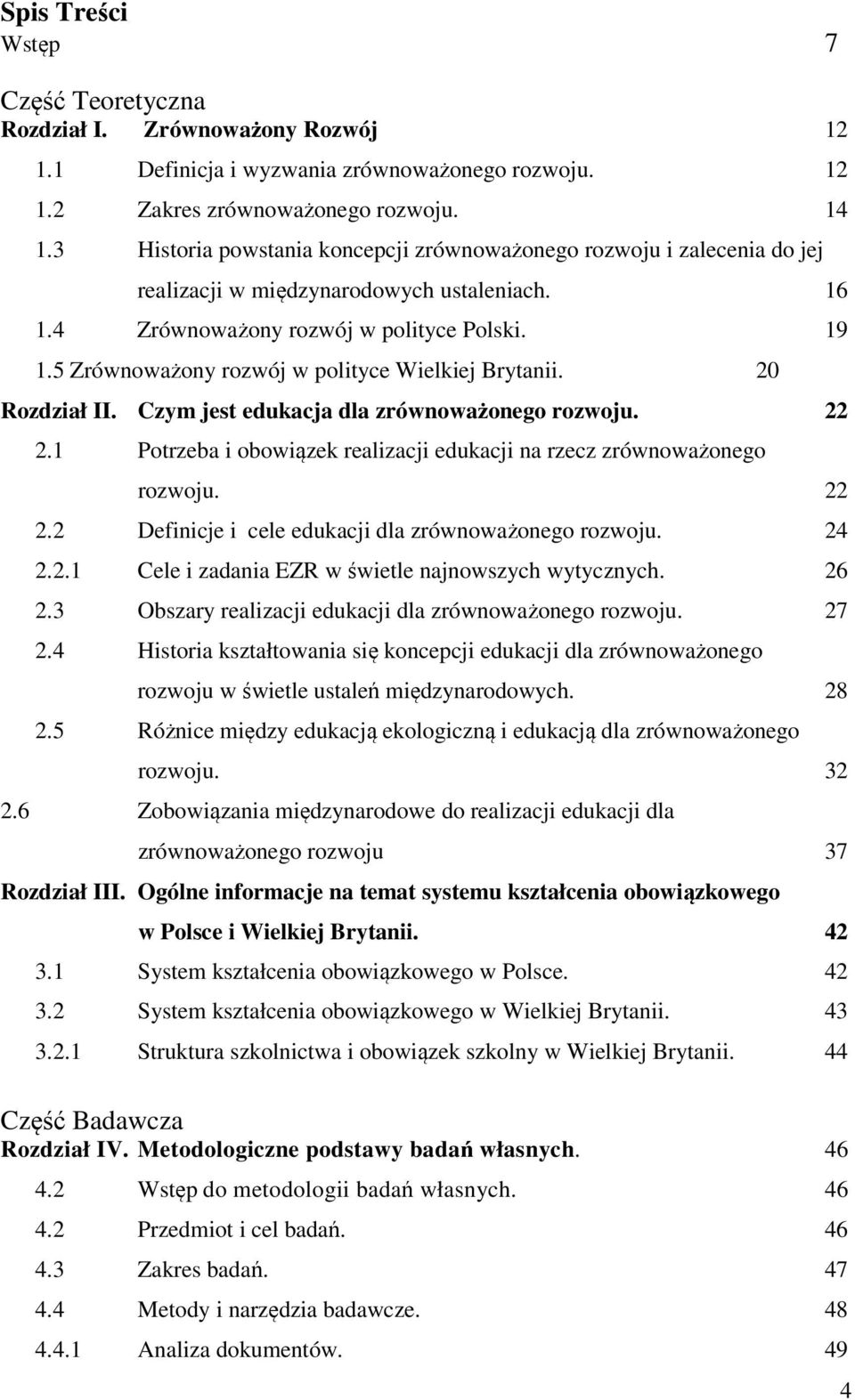 5 Zrównoważony rozwój w polityce Wielkiej Brytanii. 20 Rozdział II. Czym jest edukacja dla zrównoważonego rozwoju. 22 2.1 Potrzeba i obowiązek realizacji edukacji na rzecz zrównoważonego rozwoju.