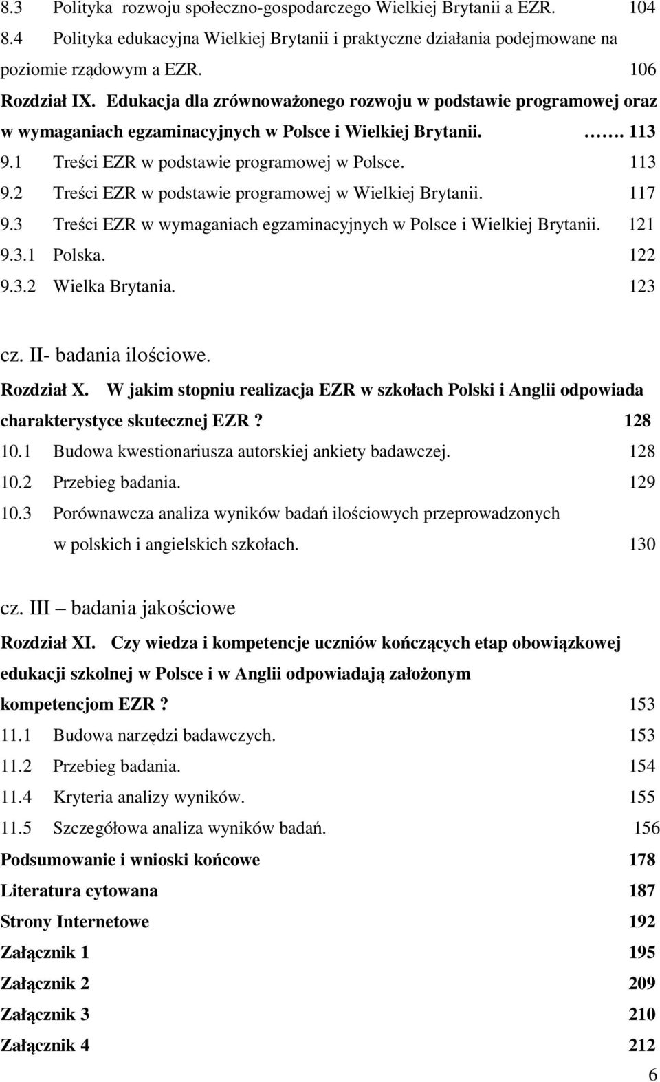 117 9.3 Treści EZR w wymaganiach egzaminacyjnych w Polsce i Wielkiej Brytanii. 121 9.3.1 Polska. 122 9.3.2 Wielka Brytania. 123 cz. II- badania ilościowe. Rozdział X.