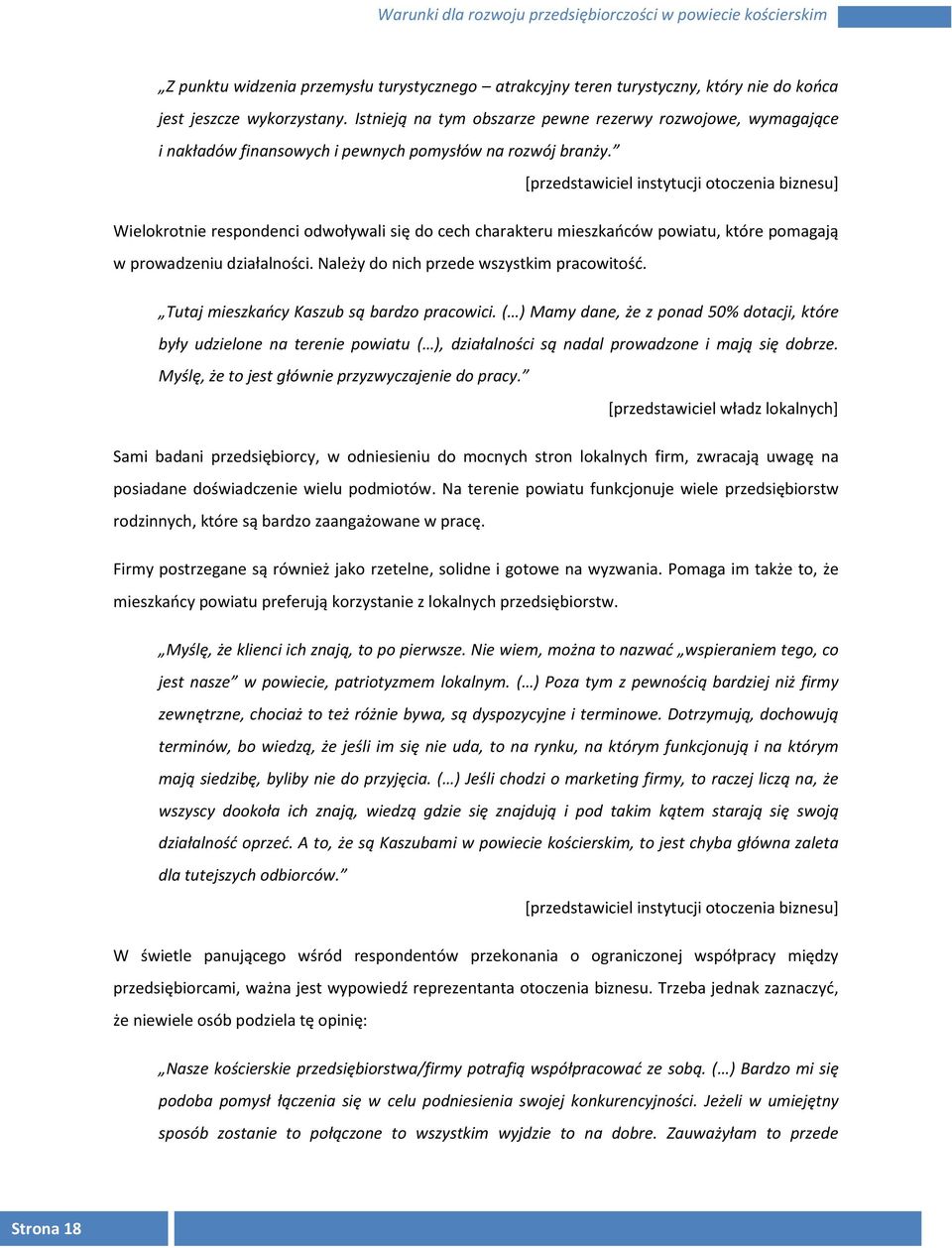 Wielokrotnie respondenci odwoływali się do cech charakteru mieszkańców powiatu, które pomagają w prowadzeniu działalności. Należy do nich przede wszystkim pracowitość.