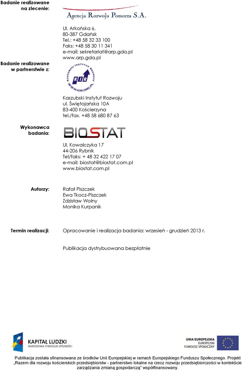 Kowalczyka 17 44-206 Rybnik Tel/faks: + 48 32 422 17 07 e-mail: biostat@biostat.com.