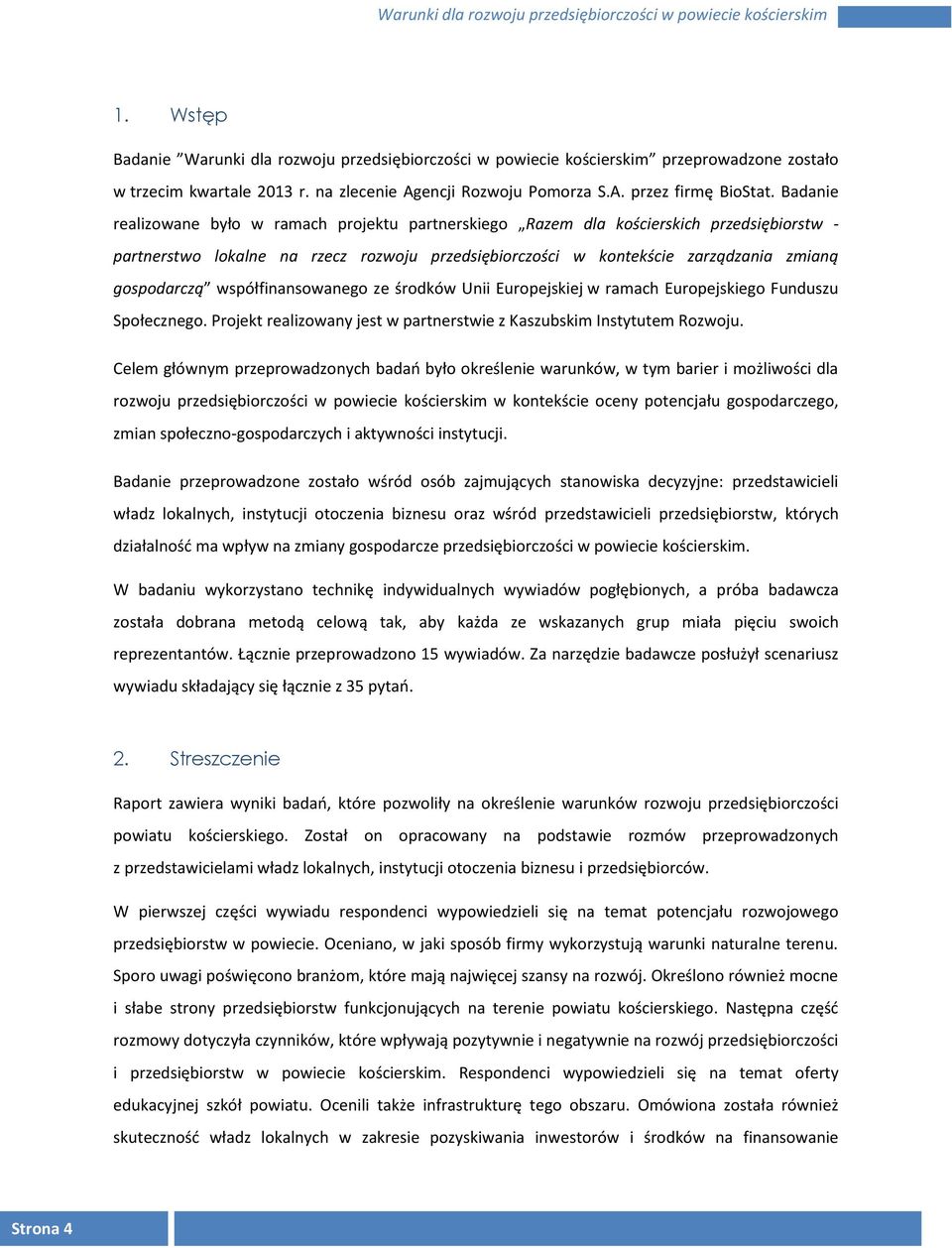 współfinansowanego ze środków Unii Europejskiej w ramach Europejskiego Funduszu Społecznego. Projekt realizowany jest w partnerstwie z Kaszubskim Instytutem Rozwoju.