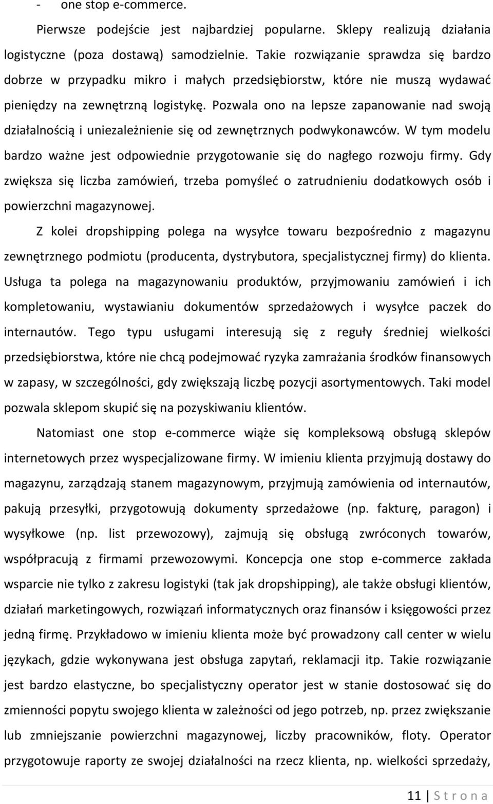 Pozwala ono na lepsze zapanowanie nad swoją działalnością i uniezależnienie się od zewnętrznych podwykonawców. W tym modelu bardzo ważne jest odpowiednie przygotowanie się do nagłego rozwoju firmy.