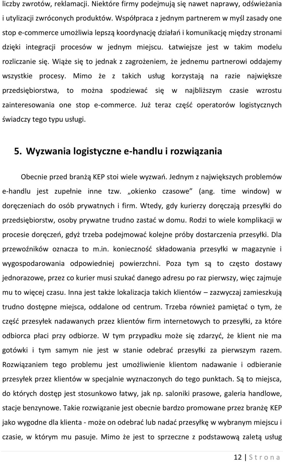Łatwiejsze jest w takim modelu rozliczanie się. Wiąże się to jednak z zagrożeniem, że jednemu partnerowi oddajemy wszystkie procesy.