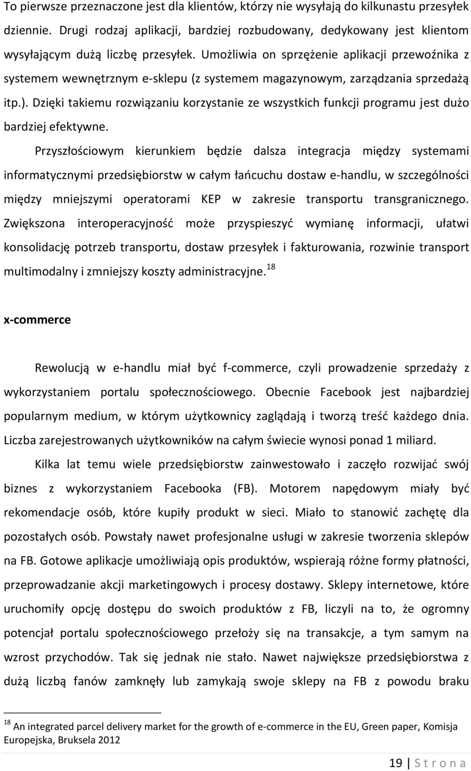 Umożliwia on sprzężenie aplikacji przewoźnika z systemem wewnętrznym e-sklepu (z systemem magazynowym, zarządzania sprzedażą itp.).