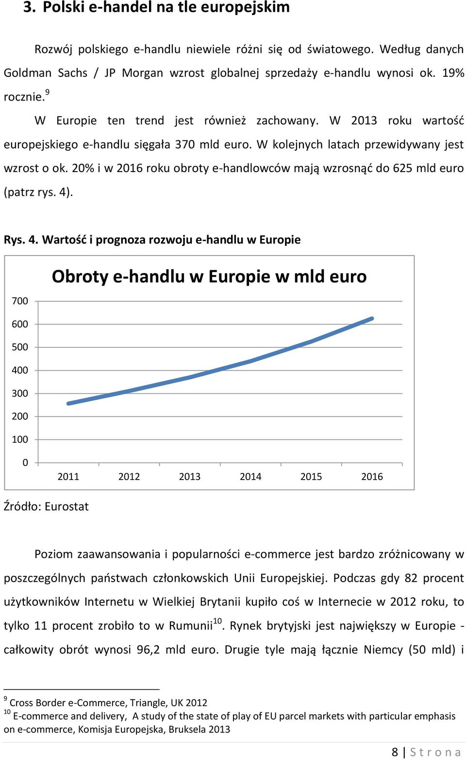 20% i w 2016 roku obroty e-handlowców mają wzrosnąć do 625 mld euro (patrz rys. 4)