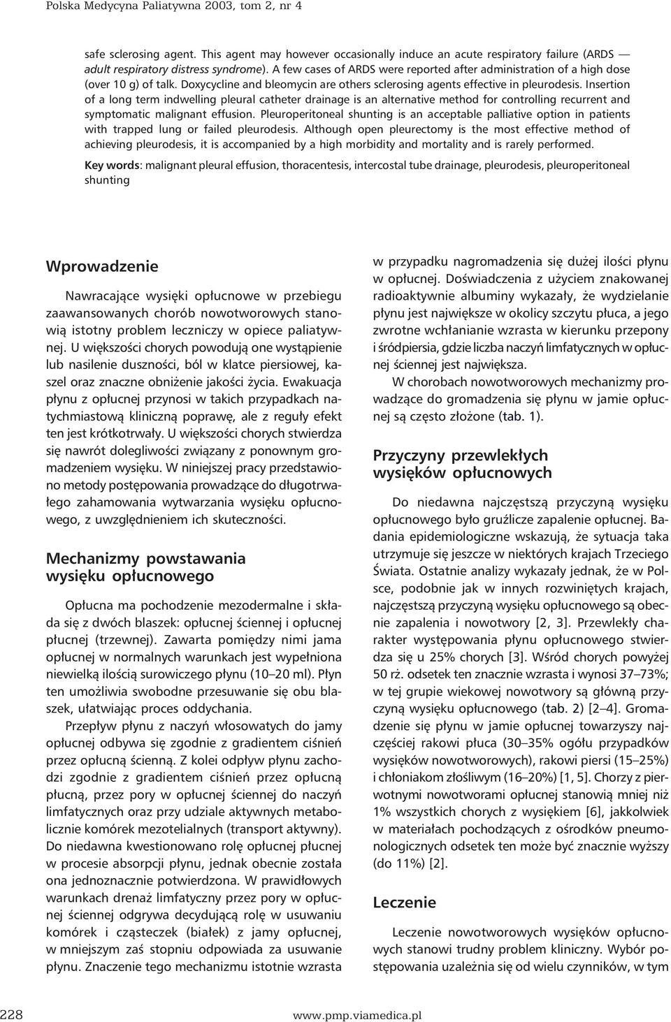 Insertion of a long term indwelling pleural catheter drainage is an alternative method for controlling recurrent and symptomatic malignant effusion.