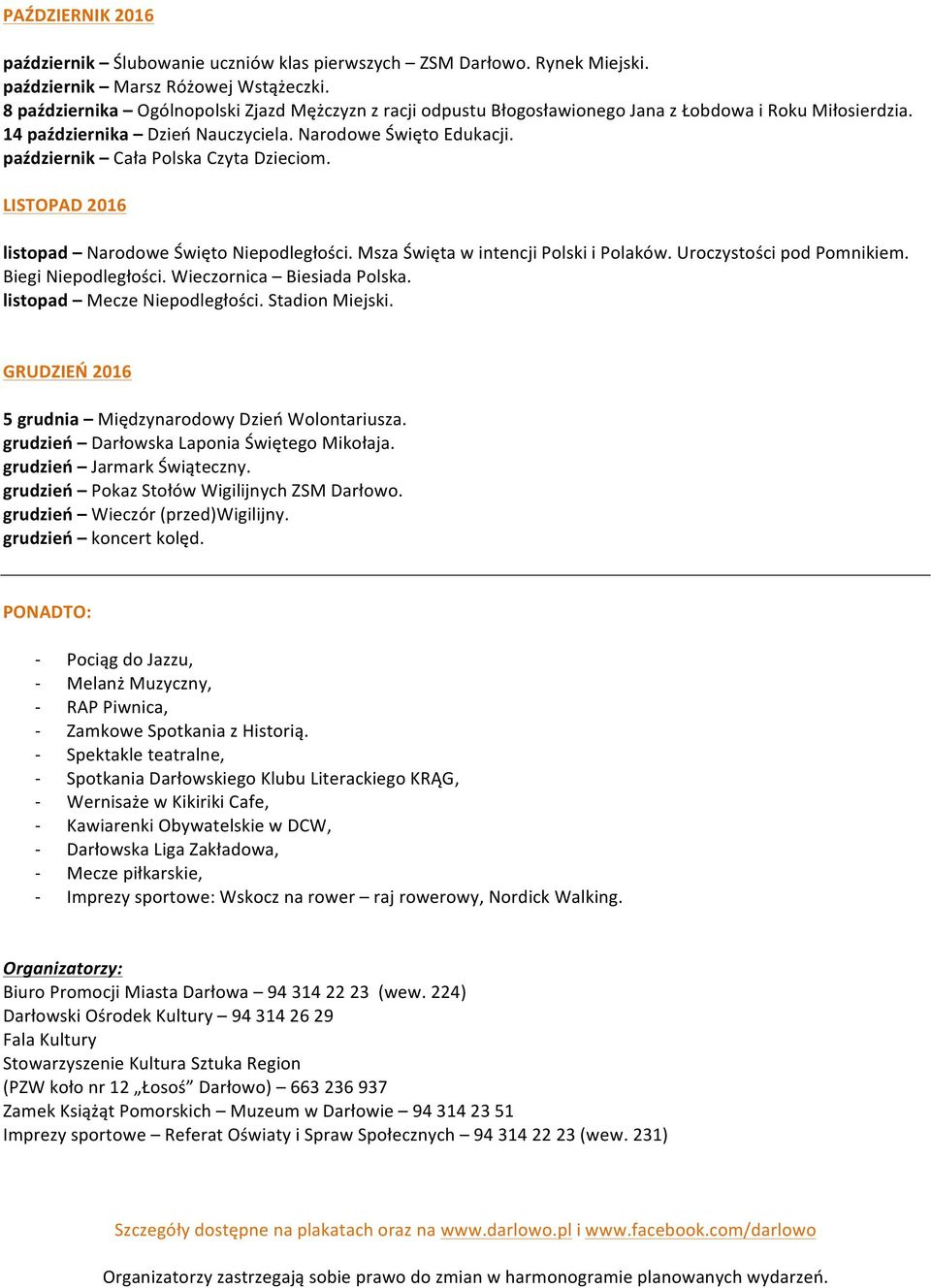 październik Cała Polska Czyta Dzieciom. LISTOPAD 2016 listopad Narodowe Święto Niepodległości. Msza Święta w intencji Polski i Polaków. Uroczystości pod Pomnikiem. Biegi Niepodległości.