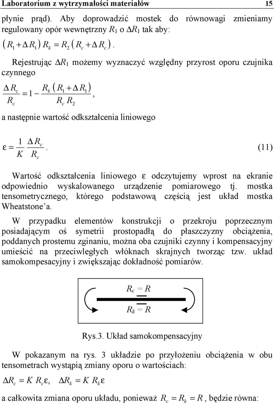 (11) Wartość odkształcenia liniowego ε odczytujemy wprost na ekranie odpowiednio wyskalowanego urządzenie pomiarowego tj.