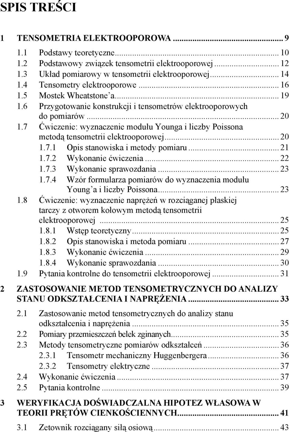 7 Ćwiczenie: wyznaczenie modułu Younga i liczby Poissona metodą tensometrii elektrooporowej... 20 1.7.1 Opis stanowiska i metody pomiaru... 21 1.7.2 Wykonanie ćwiczenia... 22 1.7.3 Wykonanie sprawozdania.