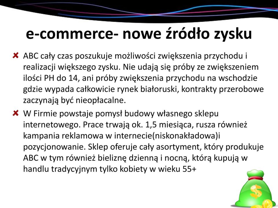 przerobowe zaczynają być nieopłacalne. W Firmie powstaje pomysł budowy własnego sklepu internetowego. Prace trwają ok.