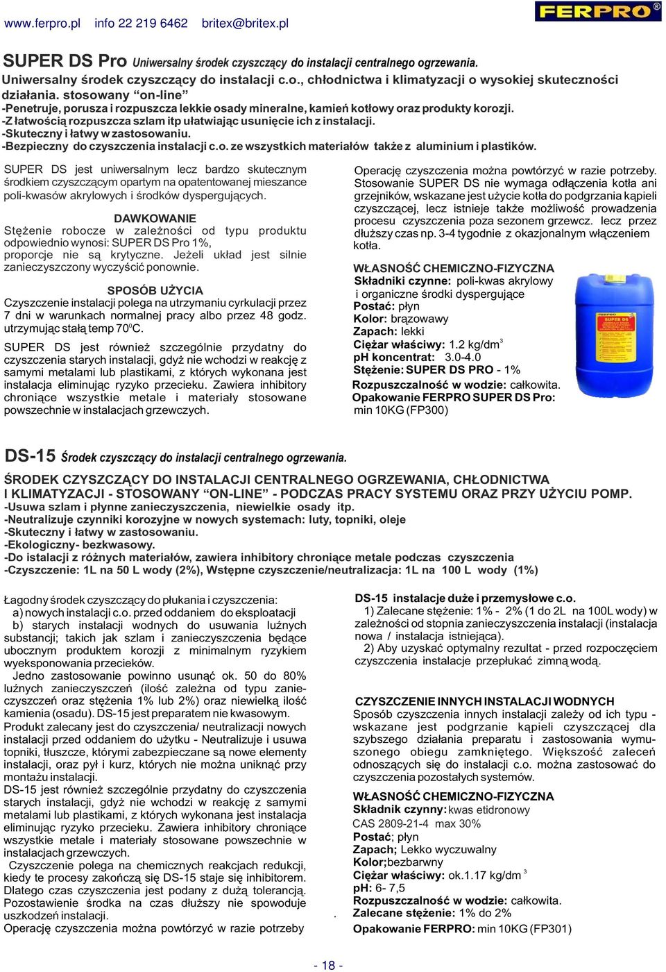 -Skuteczny i łatwy w zastosowaniu. -Bezpieczny do czyszczenia instalacji c.o. ze wszystkich materiałów także z aluminium i plastików.