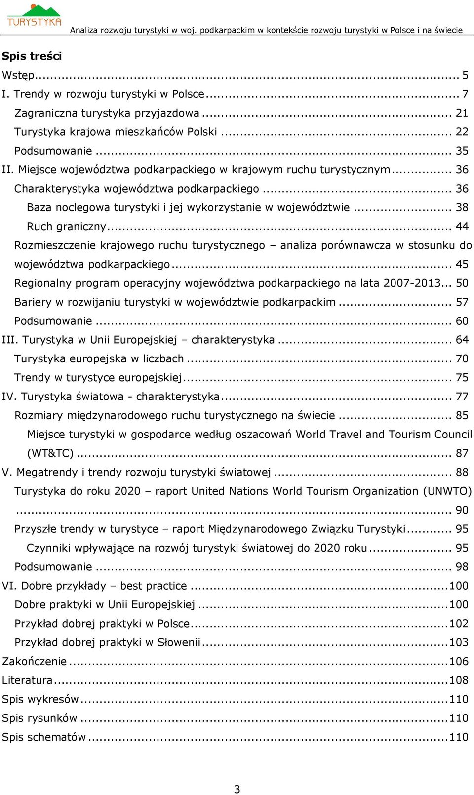 .. 44 Rozmieszczenie krajowego ruchu turystycznego analiza porównawcza w stosunku do województwa podkarpackiego... 45 Regionalny program operacyjny województwa podkarpackiego na lata 2007-2013.