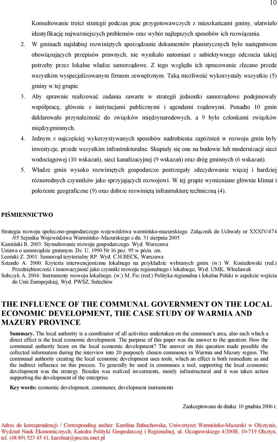 lokalne w adze samorz dowe. Z tego wzgl du ich opracowanie zlecano przede wszystkim wyspecjalizowanym firmom zewn trznym. Tak mo liwo wykorzysta y wszystkie (5) gminy w tej grupie. 3.