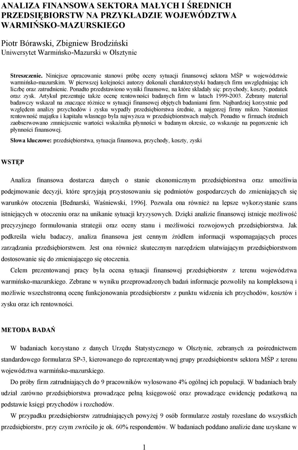 W pierwszej kolejno ci autorzy dokonali charakterystyki badanych firm uwzgl dniaj c ich liczb oraz zatrudnienie.