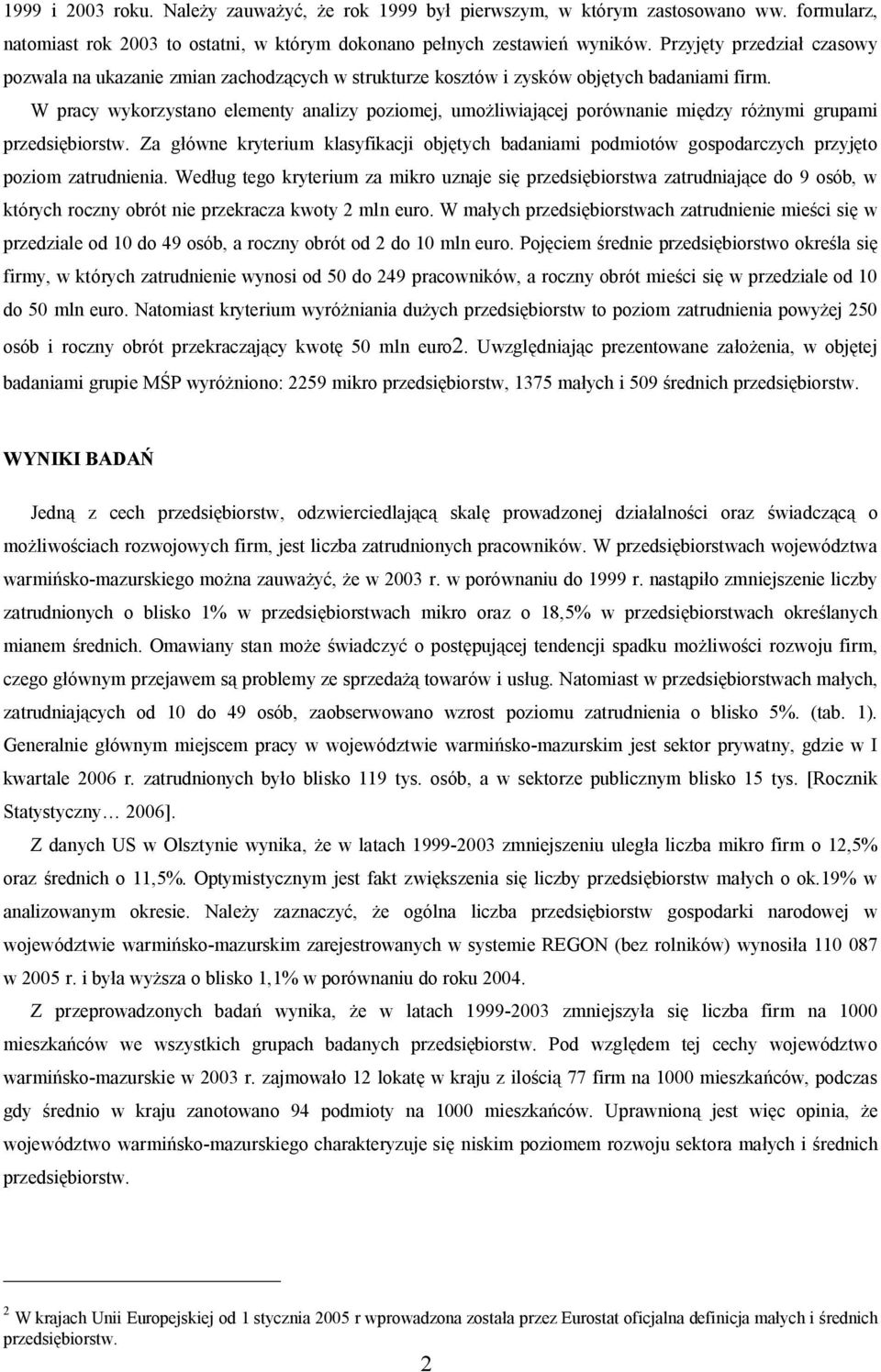 W pracy wykorzystano elementy analizy poziomej, umo liwiaj cej porównanie mi dzy ró nymi grupami przedsi biorstw.