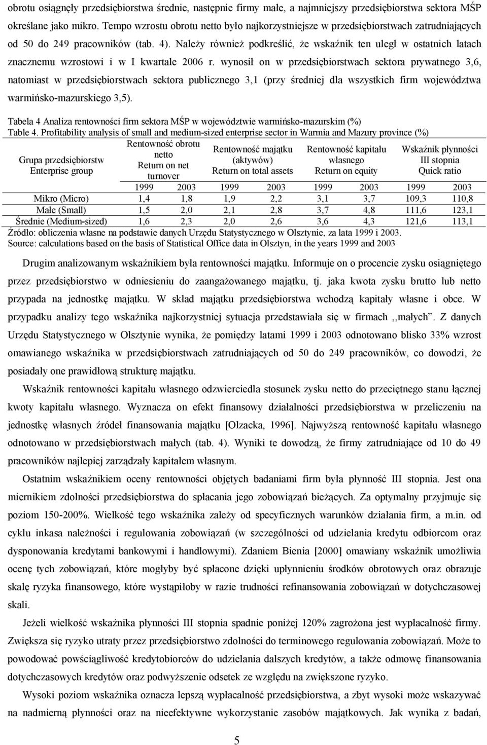 Nale y równie podkre li, e wska nik ten uleg w ostatnich latach znacznemu wzrostowi i w I kwartale 2006 r.