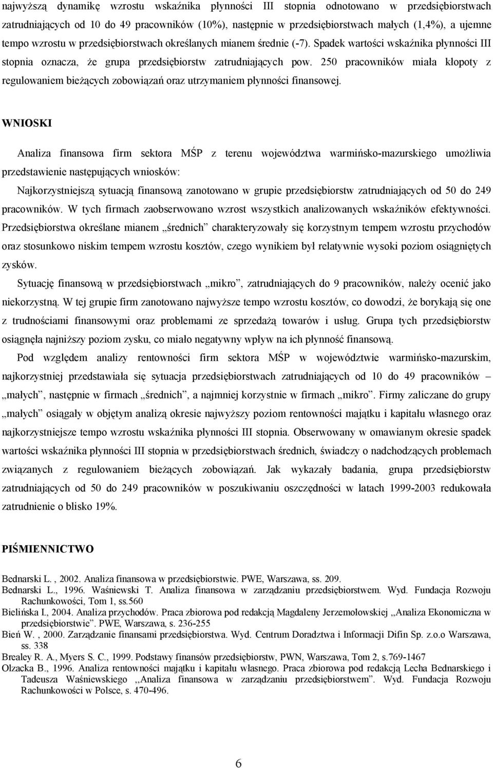 250 pracowników mia a k opoty z regulowaniem bie cych zobowi za oraz utrzymaniem p ynno ci finansowej.