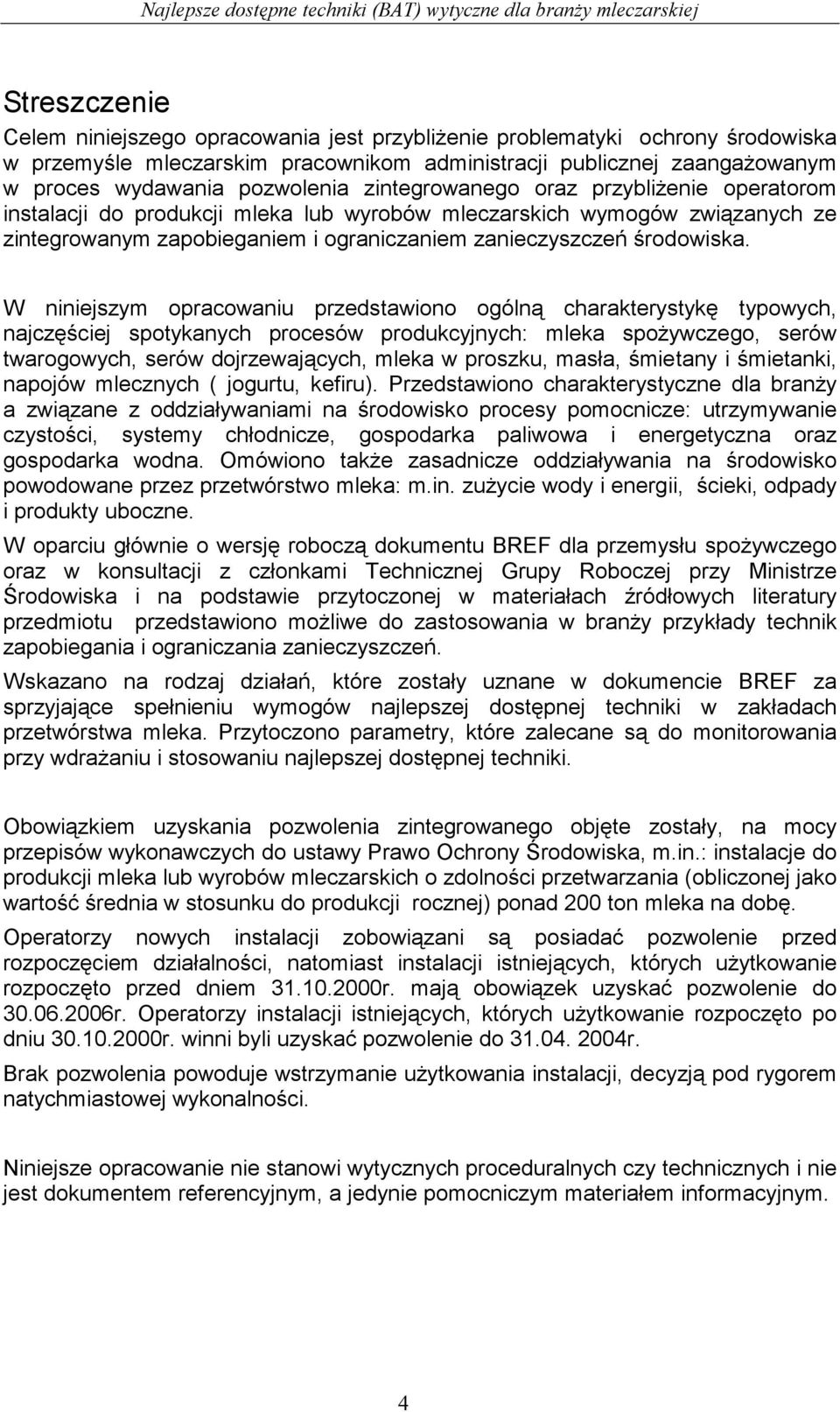 W niniejszym opracowaniu przedstawiono ogólną charakterystykę typowych, najczęściej spotykanych procesów produkcyjnych: mleka spożywczego, serów twarogowych, serów dojrzewających, mleka w proszku,