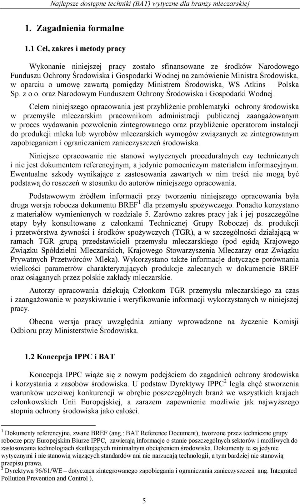 zawartą pomiędzy Ministrem Środowiska, WS Atkins Polska Sp. z o.o. oraz Narodowym Funduszem Ochrony Środowiska i Gospodarki Wodnej.