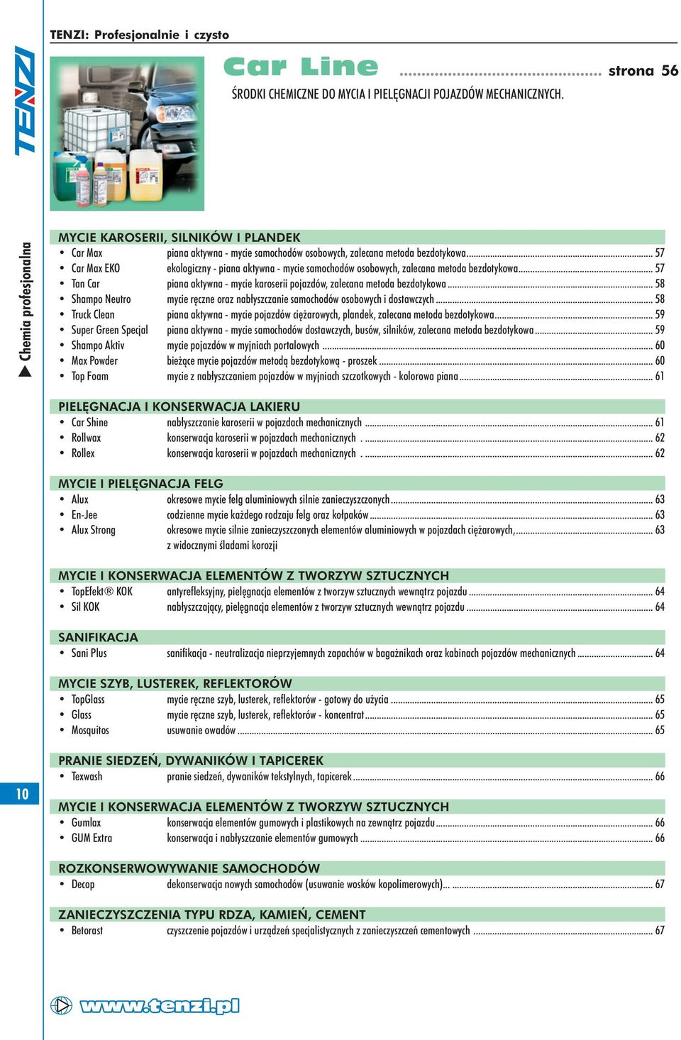 .. 57 Car Max EKO ekologiczny piana aktywna mycie samochodów osobowych, zalecana metoda bezdotykowa... 57 Tan Car piana aktywna mycie karoserii pojazdów, zalecana metoda bezdotykowa.