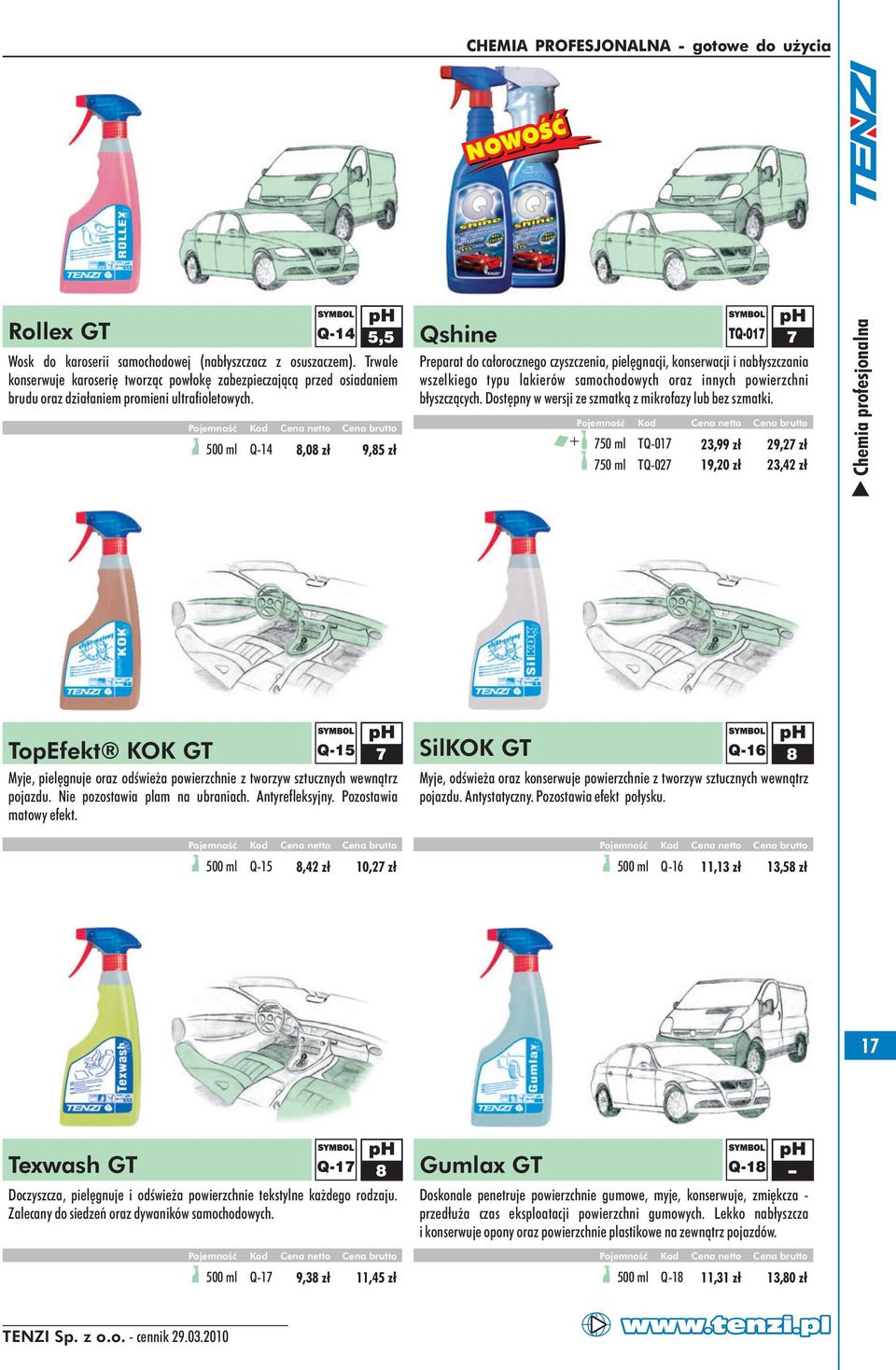 500 ml Q14 8,08 zł 9,85 zł Qshine TQ017 7 Preparat do całorocznego czyszczenia, pielęgnacji, konserwacji i nabłyszczania wszelkiego typu lakierów samochodowych oraz innych powierzchni błyszczących.