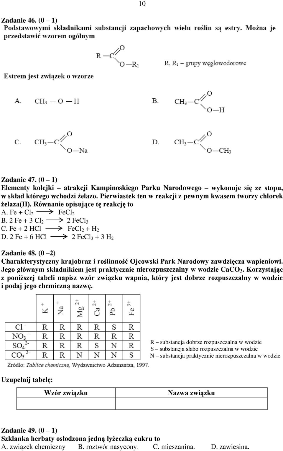 2 Fe + 6 HCl 2 FeCl 3 + 3 H 2 Zadanie 48. (0 2) Charakterystyczny krajobraz i roślinność Ojcowski Park Narodowy zawdzięcza wapieniowi.