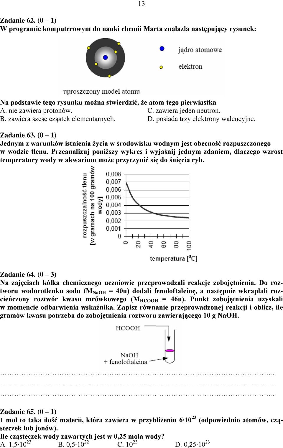 (0 1) Jednym z warunków istnienia życia w środowisku wodnym jest obecność rozpuszczonego w wodzie tlenu.