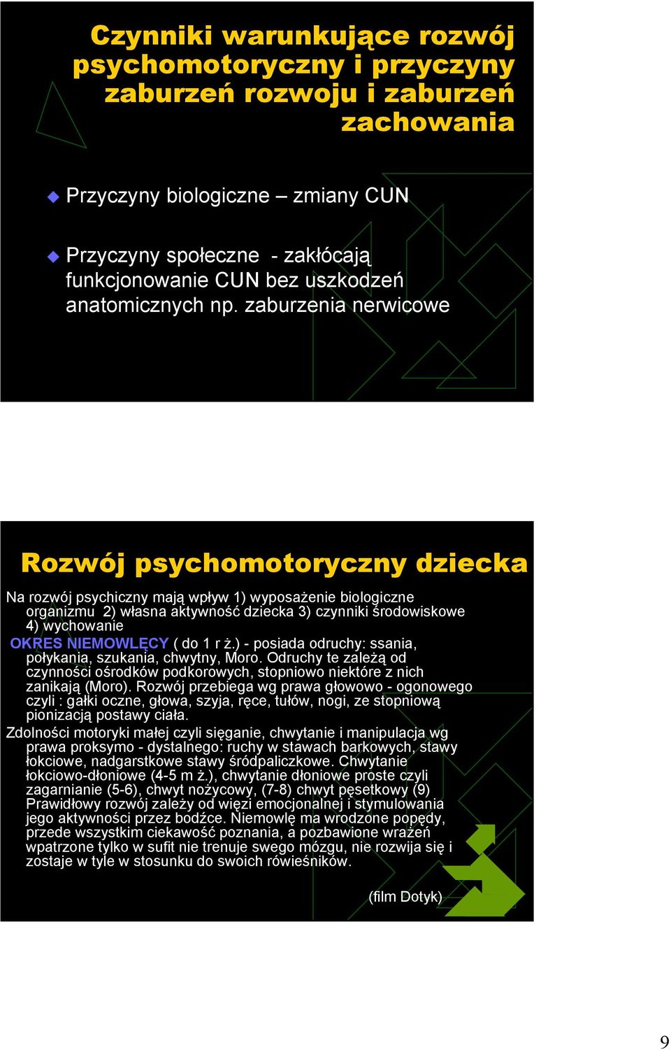 zaburzenia nerwicowe Rozwój psychomotoryczny dziecka Na rozwój psychiczny mają wpływ 1) wyposażenie biologiczne organizmu 2) własna aktywność dziecka 3) czynniki środowiskowe 4) wychowanie OKRES