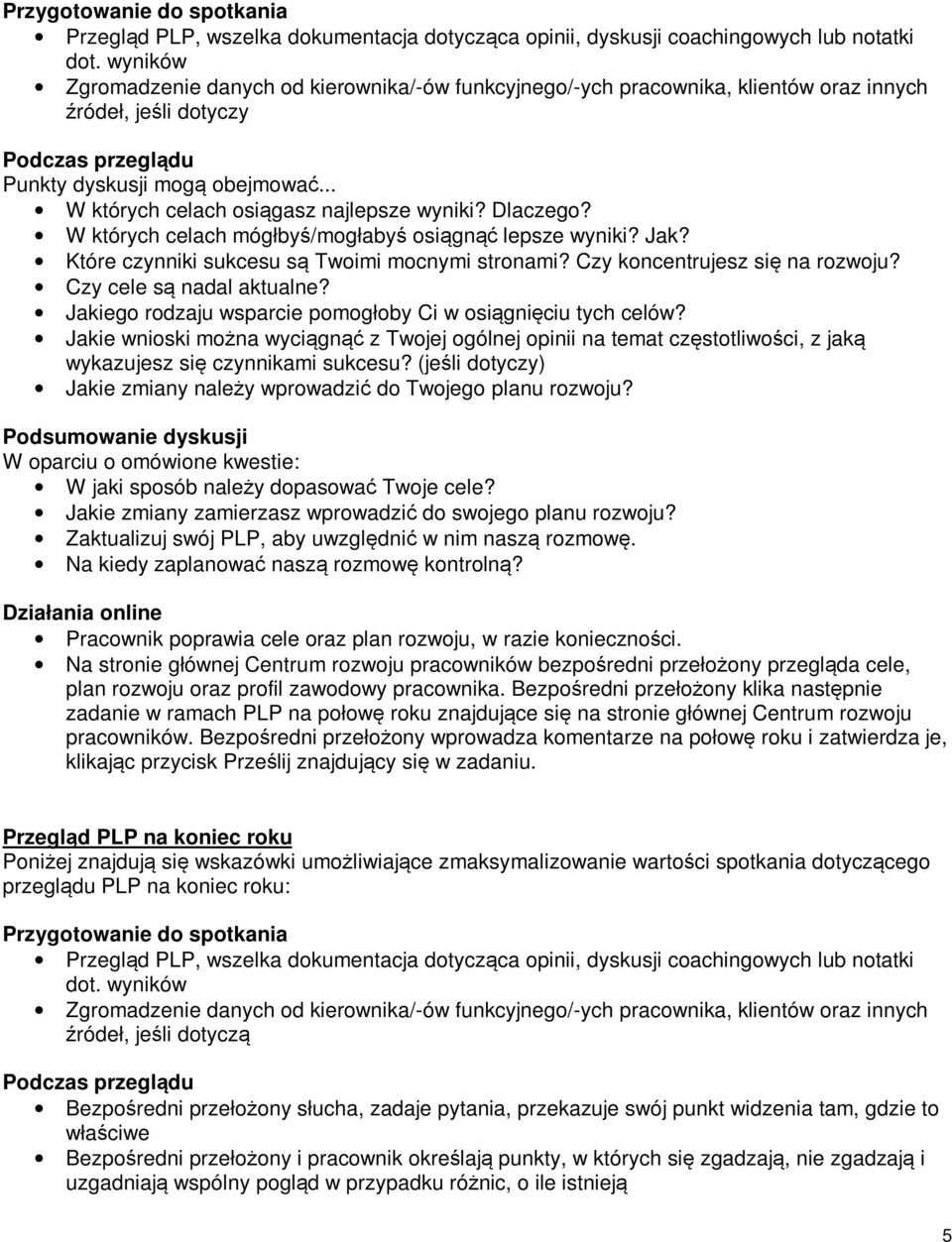 .. W których celach osiągasz najlepsze wyniki? Dlaczego? W których celach mógłbyś/mogłabyś osiągnąć lepsze wyniki? Jak? Które czynniki sukcesu są Twoimi mocnymi stronami?