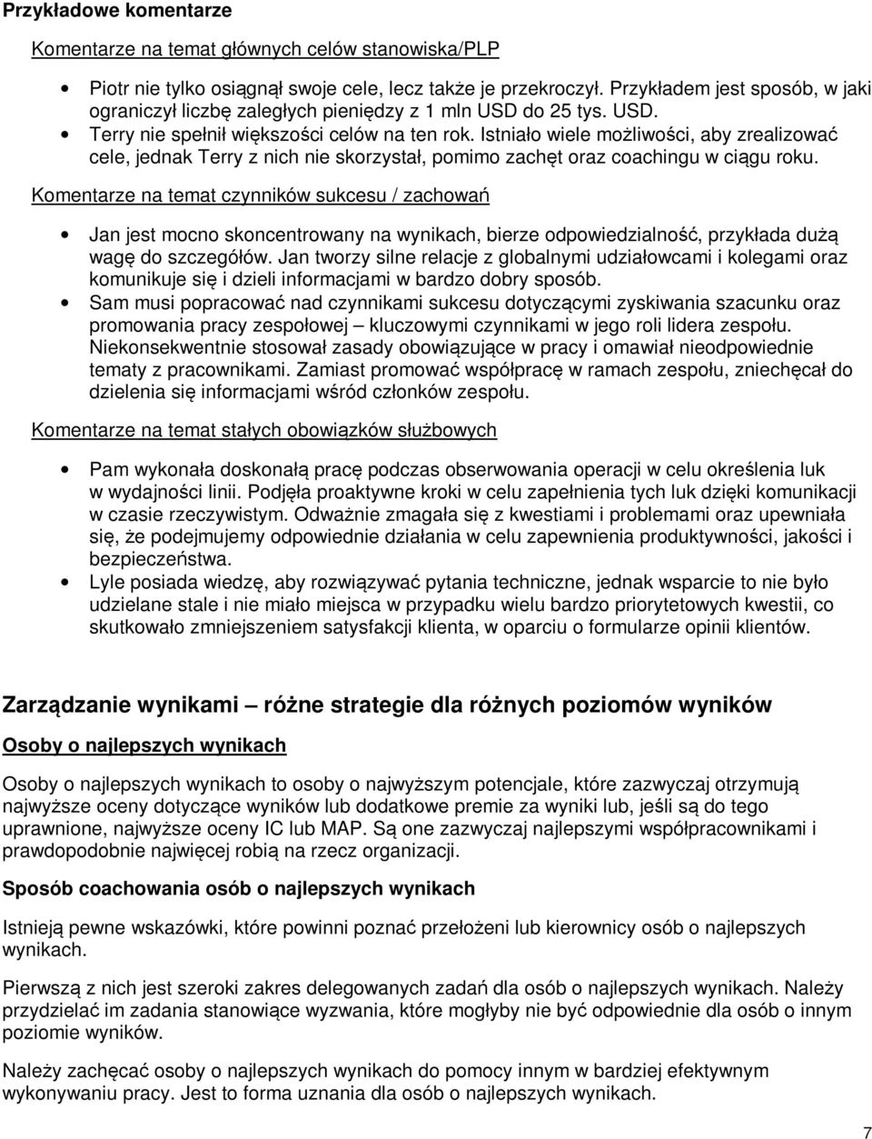 Istniało wiele możliwości, aby zrealizować cele, jednak Terry z nich nie skorzystał, pomimo zachęt oraz coachingu w ciągu roku.