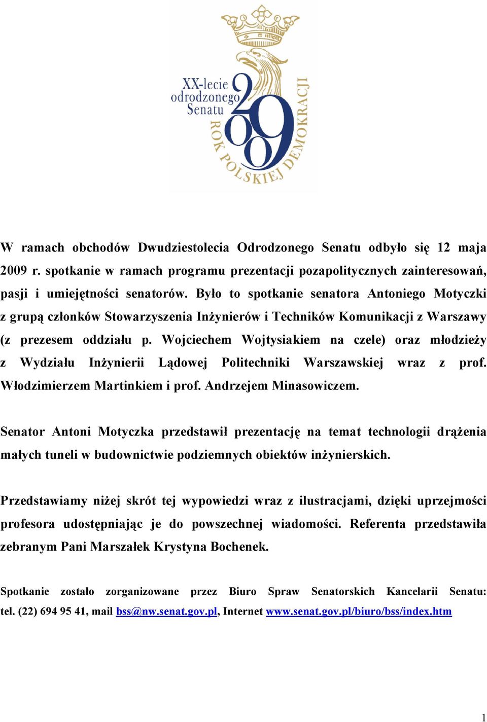 Wojciechem Wojtysiakiem na czele) oraz młodzieŝy z Wydziału InŜynierii Lądowej Politechniki Warszawskiej wraz z prof. Włodzimierzem Martinkiem i prof. Andrzejem Minasowiczem.