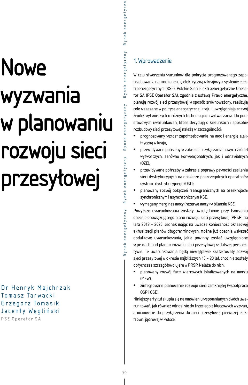 Wprowadzenie W celu stworzenia warunków dla pokrycia prognozowanego zapotrzebowania na moc i energię elektryczną w krajowym systemie elektroenergetycznym (KSE), Polskie Sieci Elektroenergetyczne