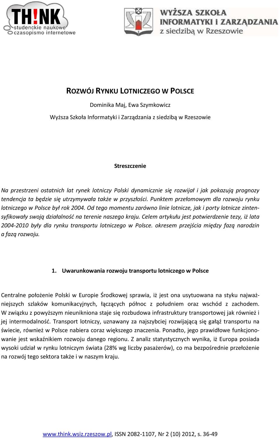 Od tego momentu zarówno linie lotnicze, jak i porty lotnicze zintensyfikowały swoją działalność na terenie naszego kraju.