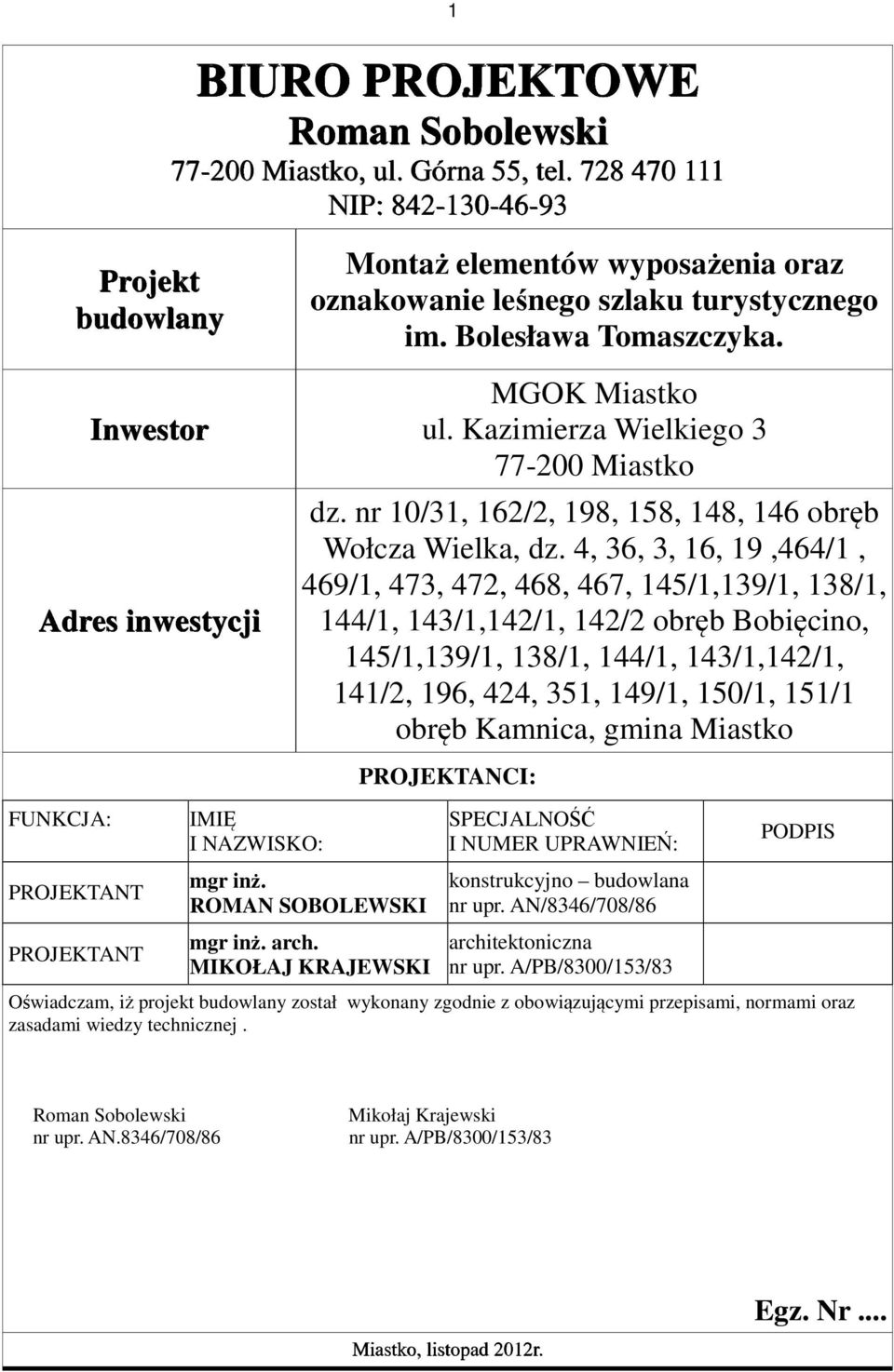 Kazimierza Wielkiego 3 77-200 Miastko dz. nr 10/31, 162/2, 198, 158, 148, 146 obręb Wołcza Wielka, dz.