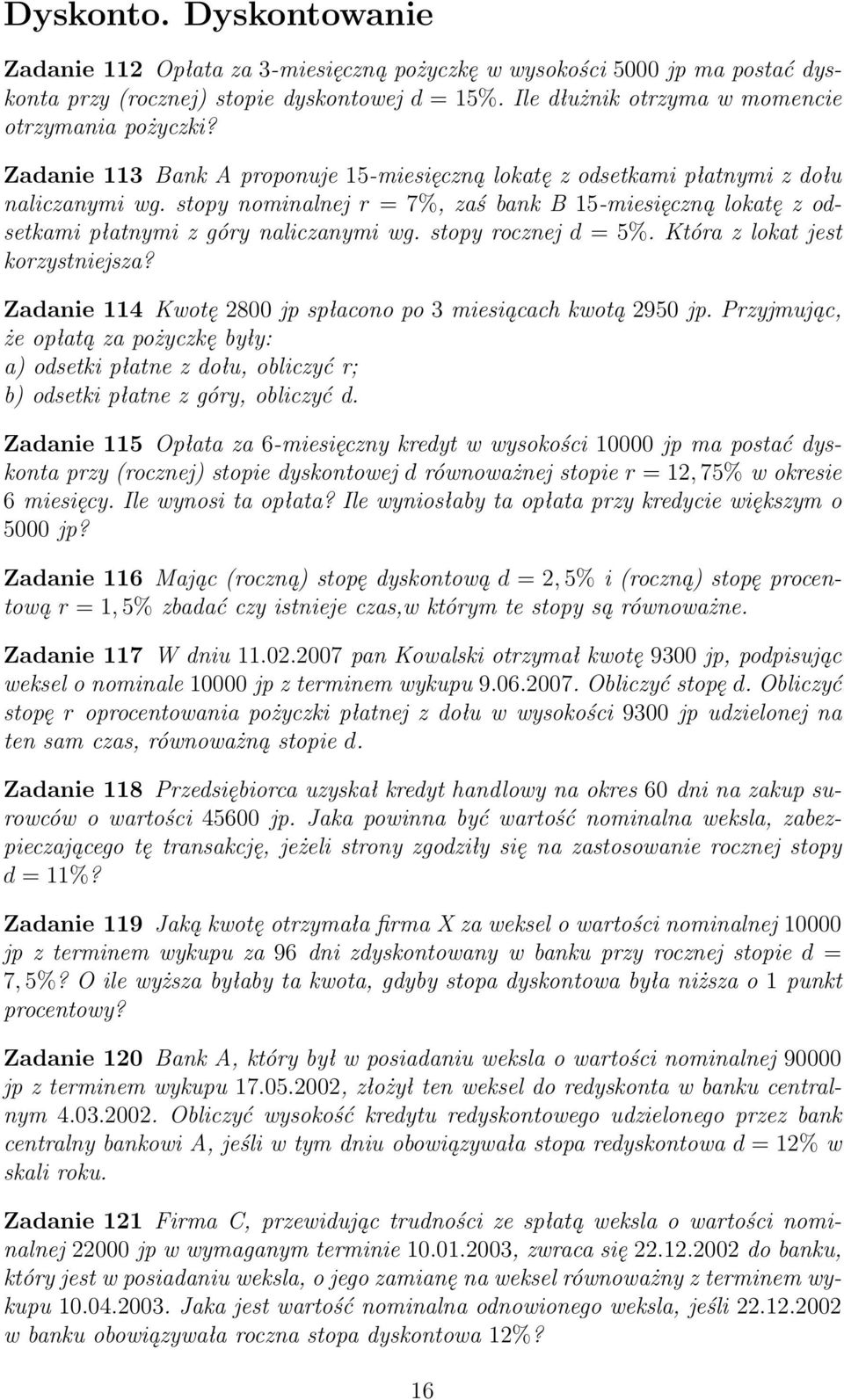 stopy nominalnej r = 7%, zaś bank B 15-miesięczną lokatę z odsetkami płatnymi z góry naliczanymi wg. stopy rocznej d = 5%. Która z lokat jest korzystniejsza?