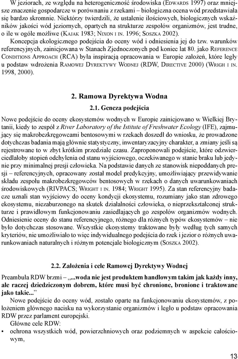 1996; Soszka 2002). Koncepcja ekologicznego podejścia do oceny wód i odniesienia jej do tzw. warunków referencyjnych, zainicjowana w Stanach Zjednoczonych pod koniec lat 80.