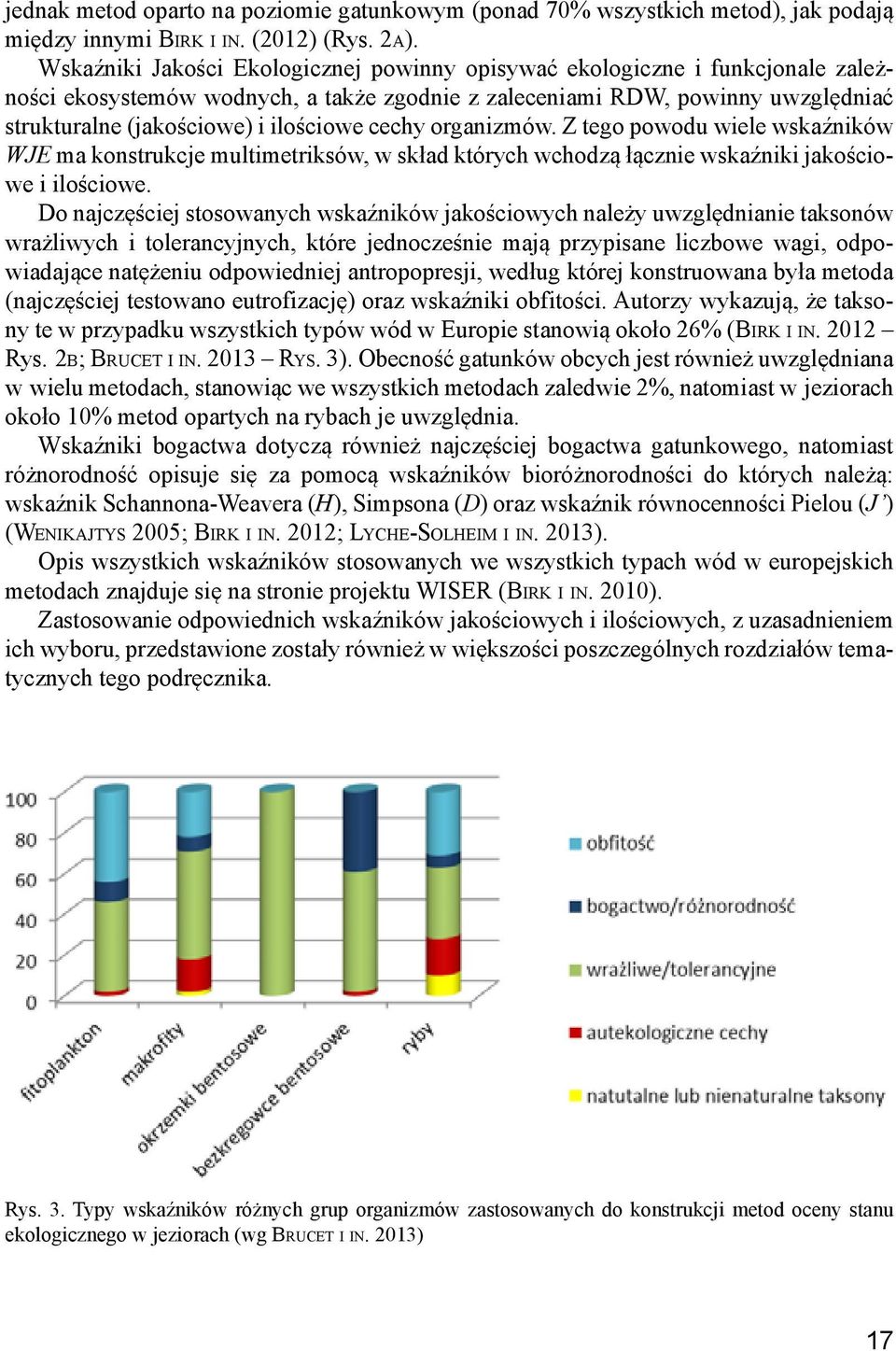 cechy organizmów. Z tego powodu wiele wskaźników WJE ma konstrukcje multimetriksów, w skład których wchodzą łącznie wskaźniki jakościowe i ilościowe.