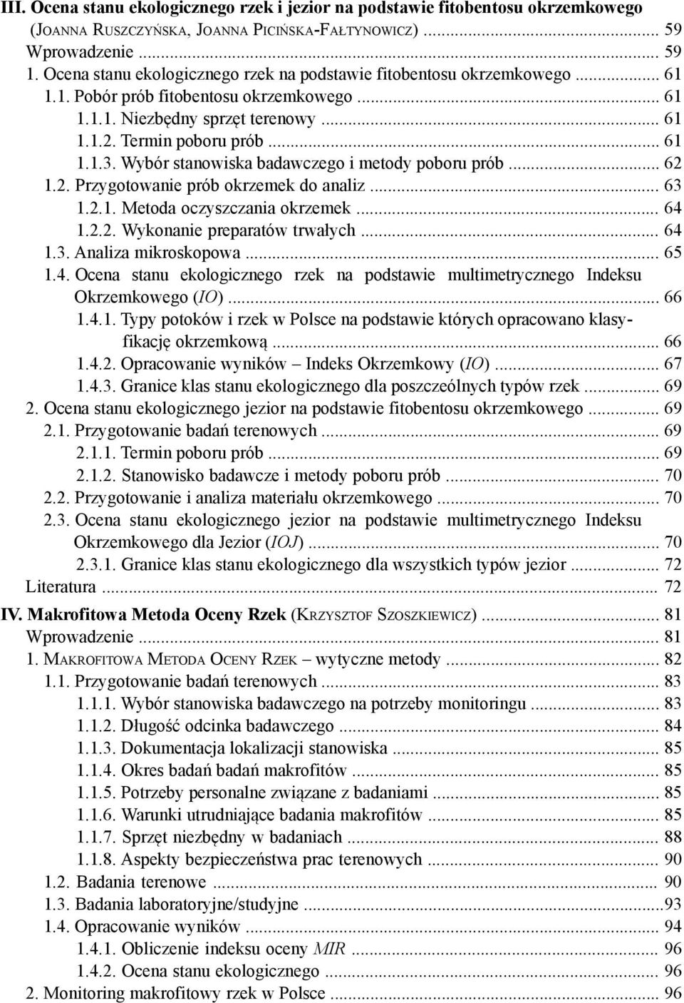 Wybór stanowiska badawczego i metody poboru prób... 62 1.2. Przygotowanie prób okrzemek do analiz... 63 1.2.1. Metoda oczyszczania okrzemek... 64 1.2.2. Wykonanie preparatów trwałych... 64 1.3. Analiza mikroskopowa.