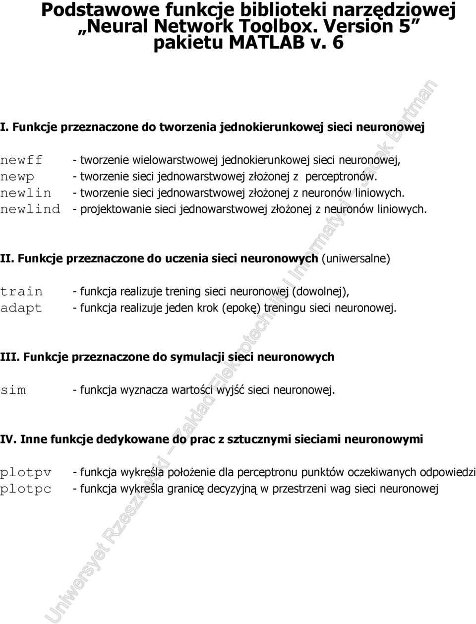 perceptronów. - tworzenie sieci jednowarstwowej złoŝonej z neuronów liniowych. newlind - projektowanie sieci jednowarstwowej złoŝonej z neuronów liniowych. II.