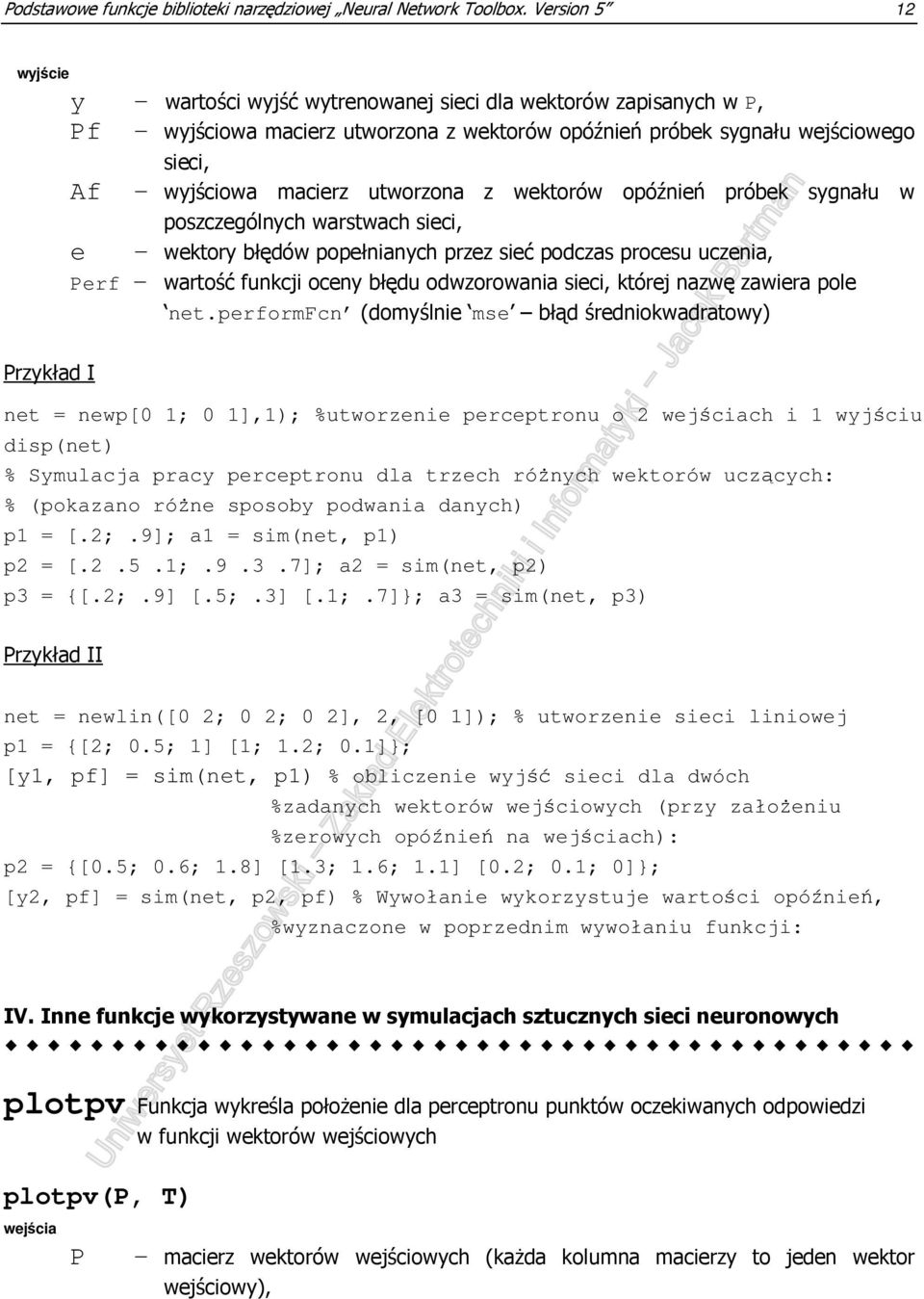 utworzona z wektorów opóźnień próbek sygnału w poszczególnych warstwach sieci, e - wektory błędów popełnianych przez sieć podczas procesu uczenia, Perf - wartość funkcji oceny błędu odwzorowania